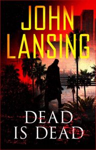 Dead Is Dead by John Lansing
