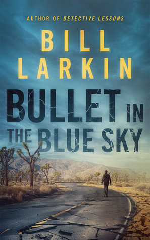 Bullet in the Blue Sky by Bill Larkin cover