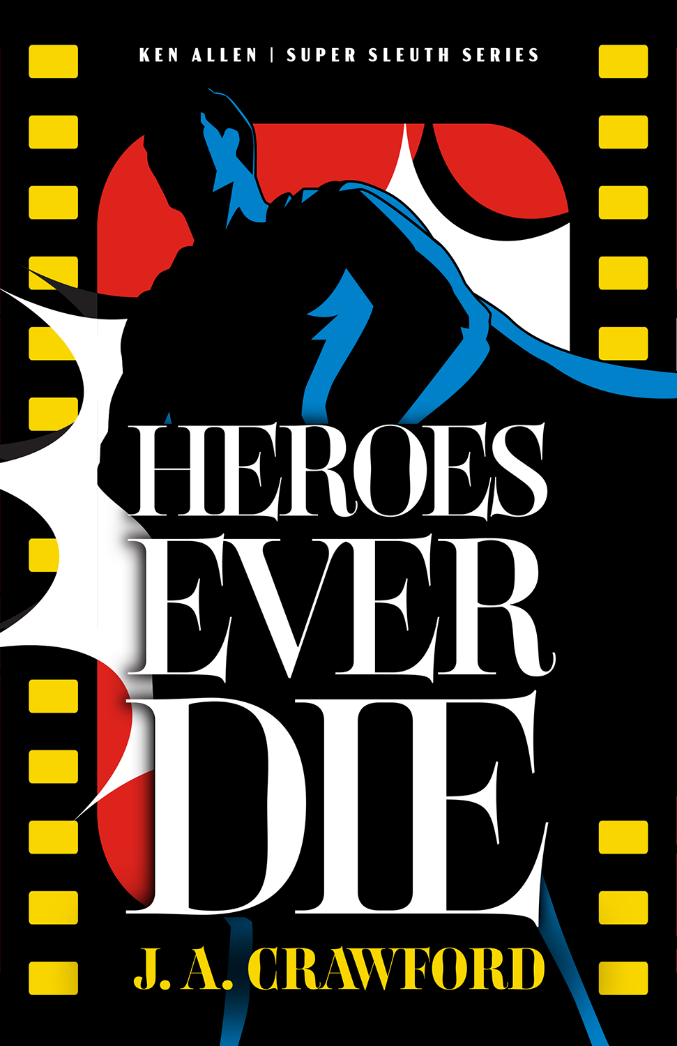 Heroes Ever Die by J A Crawford